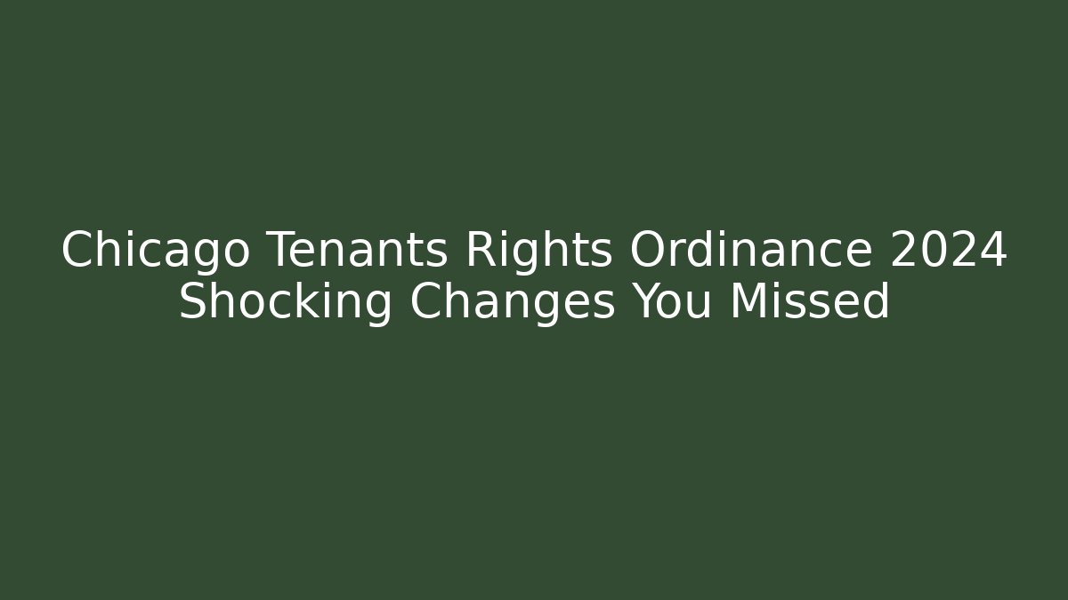 Chicago Tenants Rights Ordinance 2024 Shocking Changes You Missed