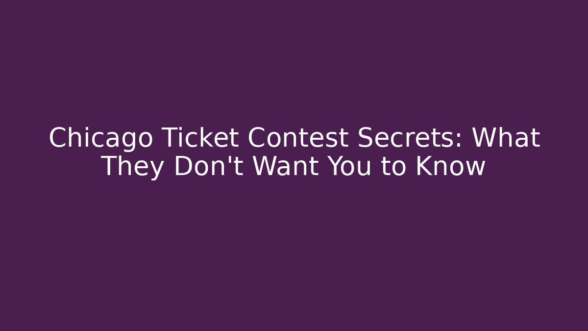Chicago Ticket Contest Secrets: What They Don't Want You to Know