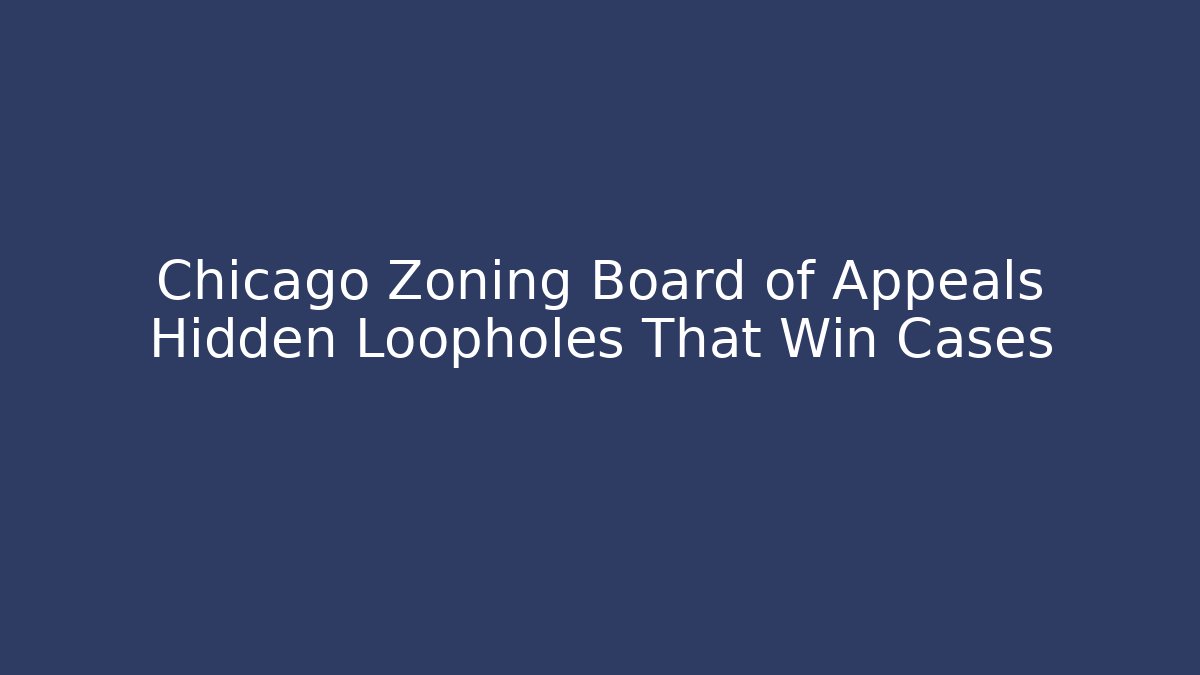 Chicago Zoning Board of Appeals Hidden Loopholes That Win Cases