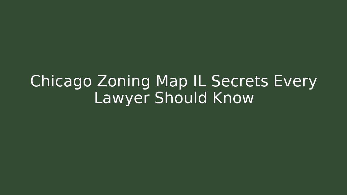 Chicago Zoning Map IL Secrets Every Lawyer Should Know
