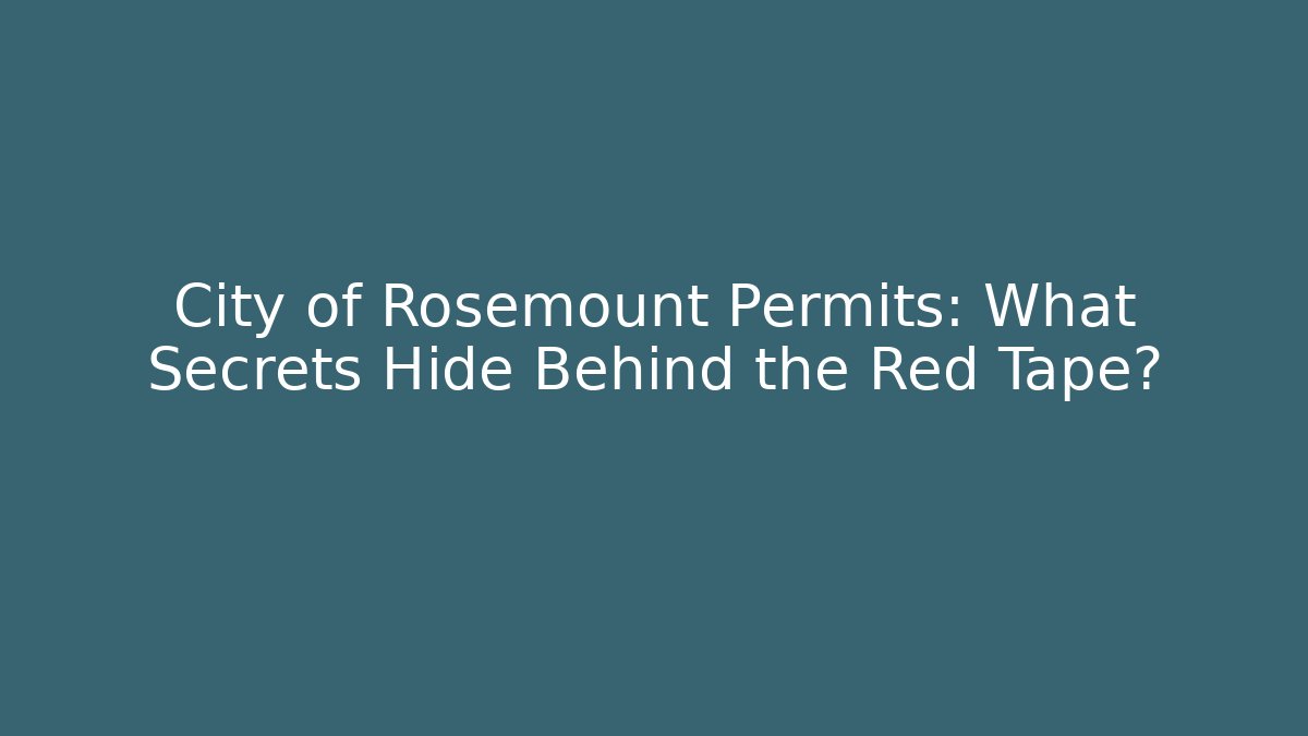City of Rosemount Permits: What Secrets Hide Behind the Red Tape?