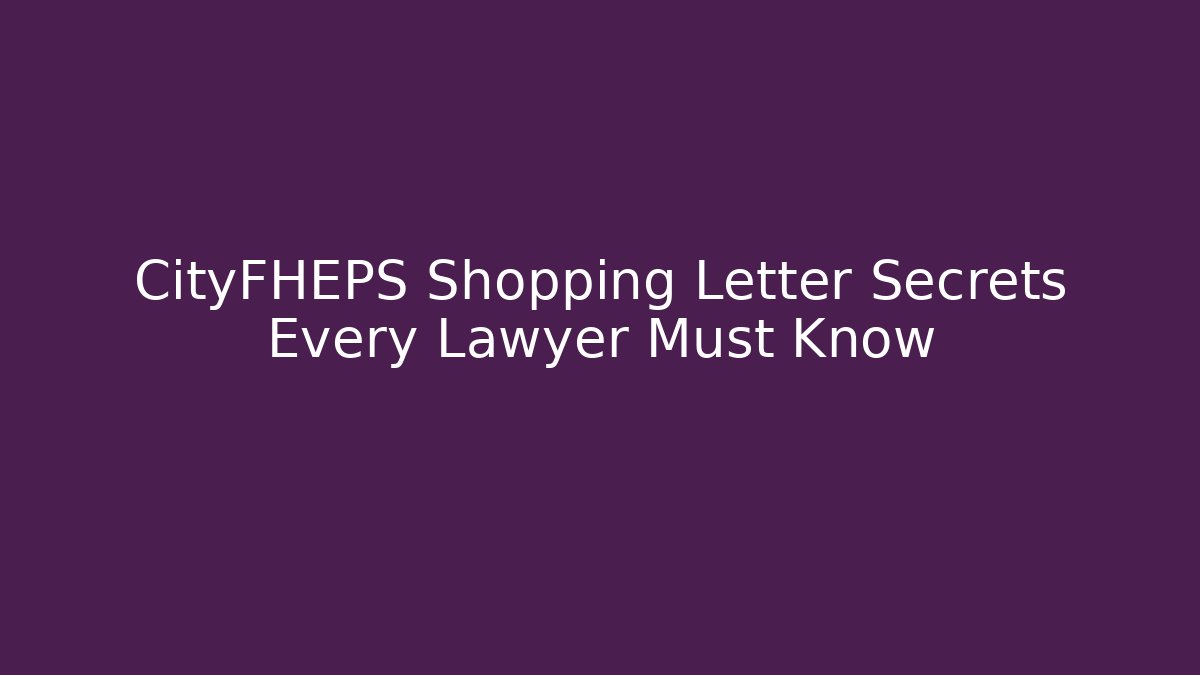 CityFHEPS Shopping Letter Secrets Every Lawyer Must Know