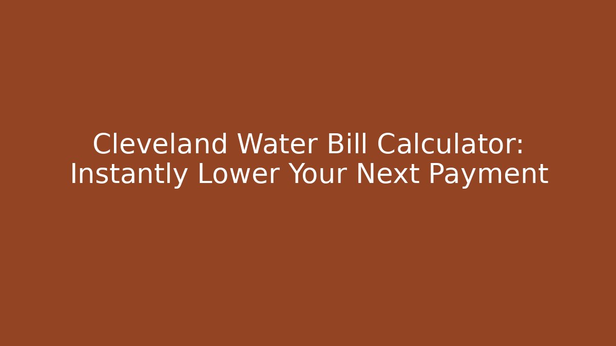 Cleveland Water Bill Calculator: Instantly Lower Your Next Payment