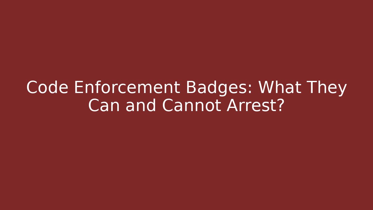 Code Enforcement Badges: What They Can and Cannot Arrest? - Magmic