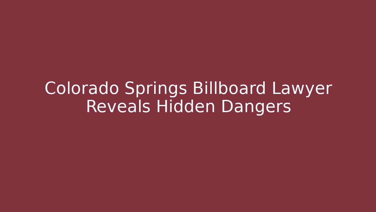 Colorado Springs Billboard Lawyer Reveals Hidden Dangers