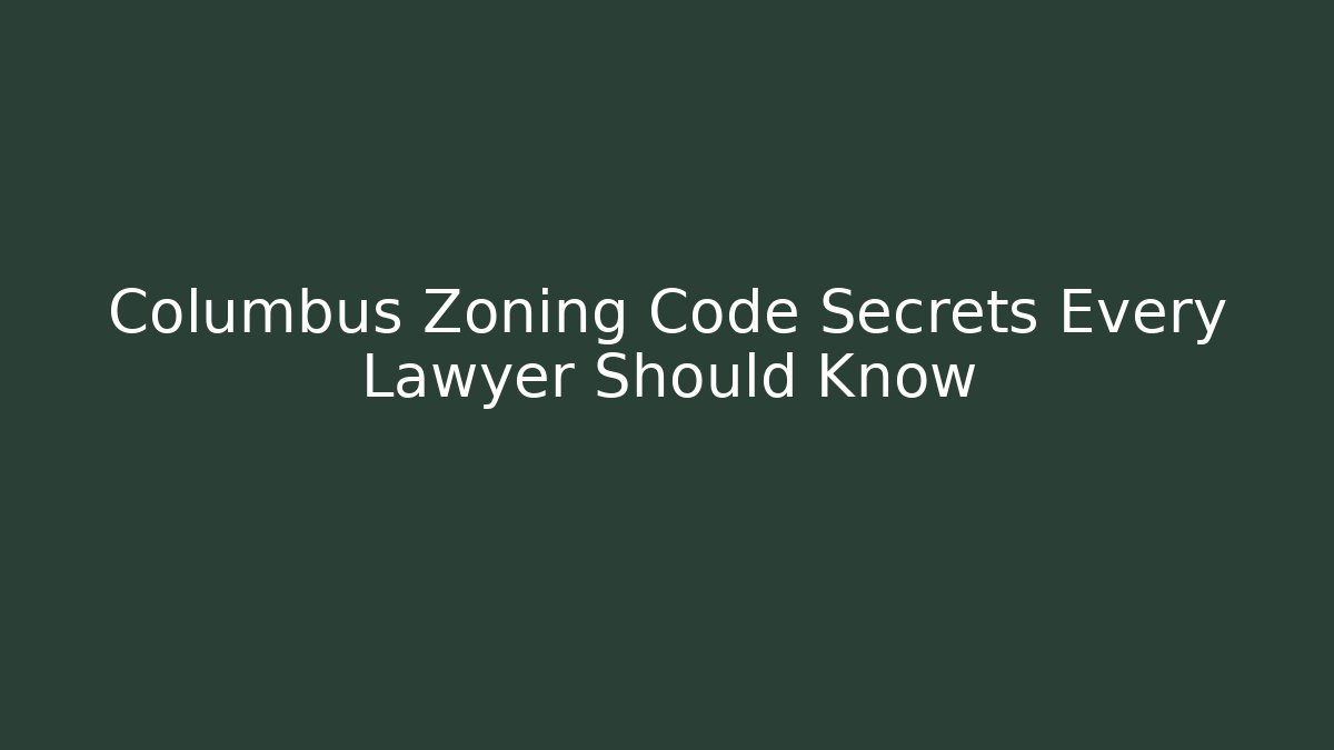 Columbus Zoning Code Secrets Every Lawyer Should Know - Magmic