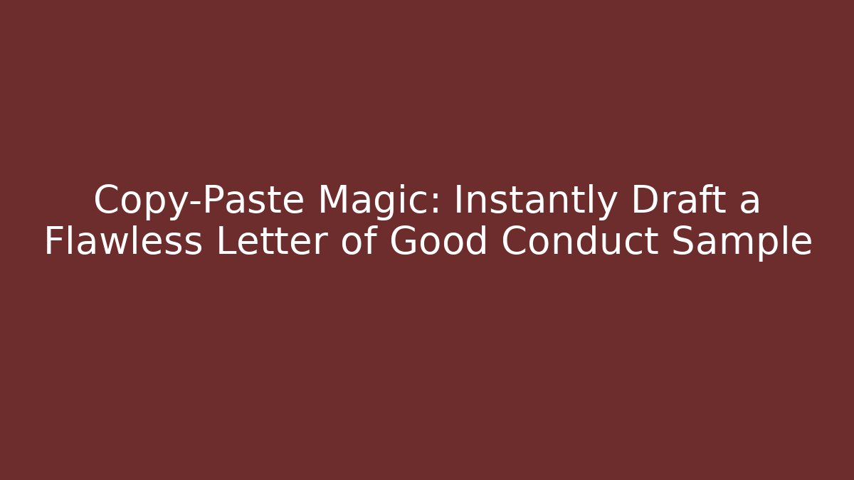 Copy-Paste Magic: Instantly Draft a Flawless Letter of Good Conduct Sample