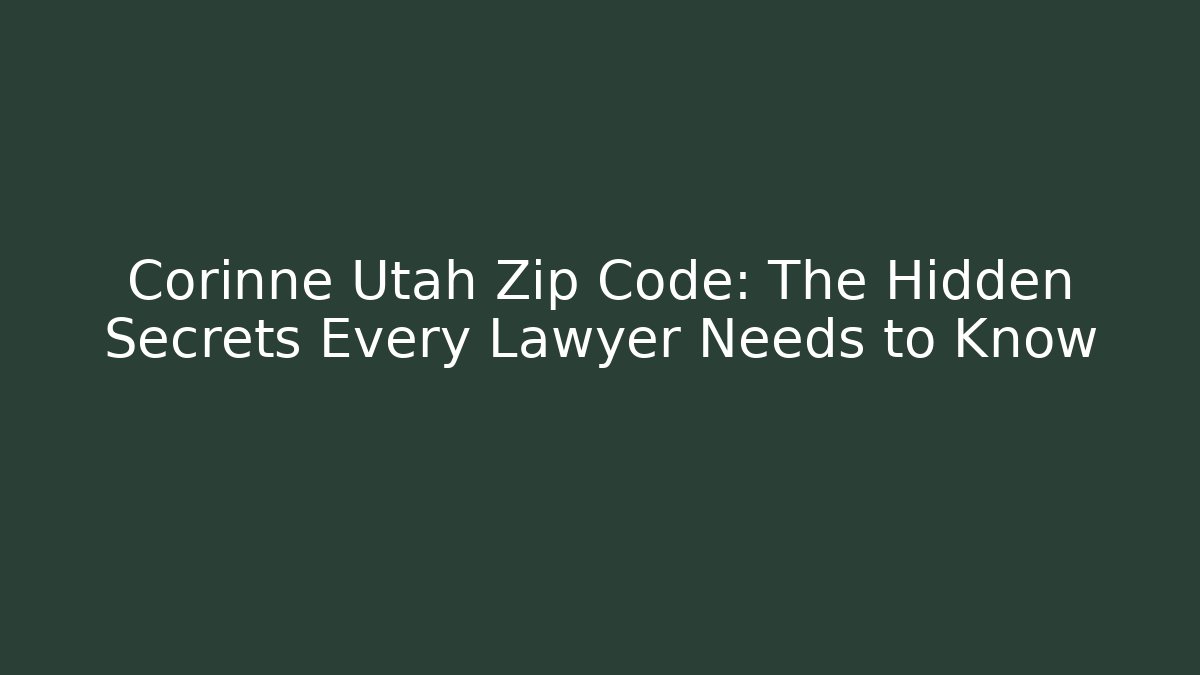 Corinne Utah Zip Code: The Hidden Secrets Every Lawyer Needs to Know - Magmic