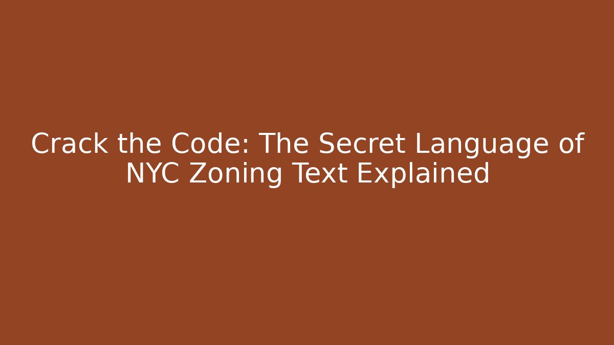 Crack the Code: The Secret Language of NYC Zoning Text Explained - Magmic