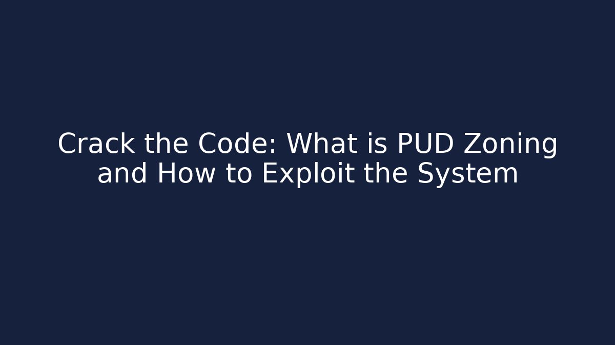 Crack the Code: What is PUD Zoning and How to Exploit the System