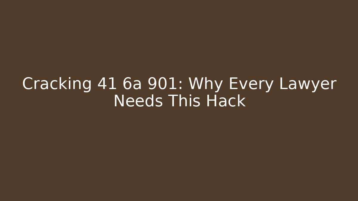 Cracking 41 6a 901: Why Every Lawyer Needs This Hack - Magmic