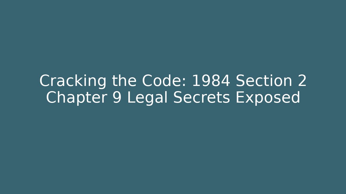 Cracking the Code: 1984 Section 2 Chapter 9 Legal Secrets Exposed - Magmic