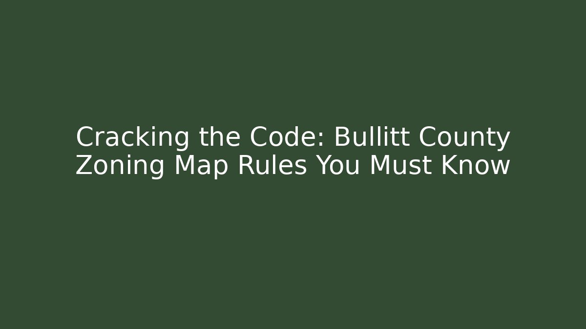 Cracking the Code: Bullitt County Zoning Map Rules You Must Know - Magmic