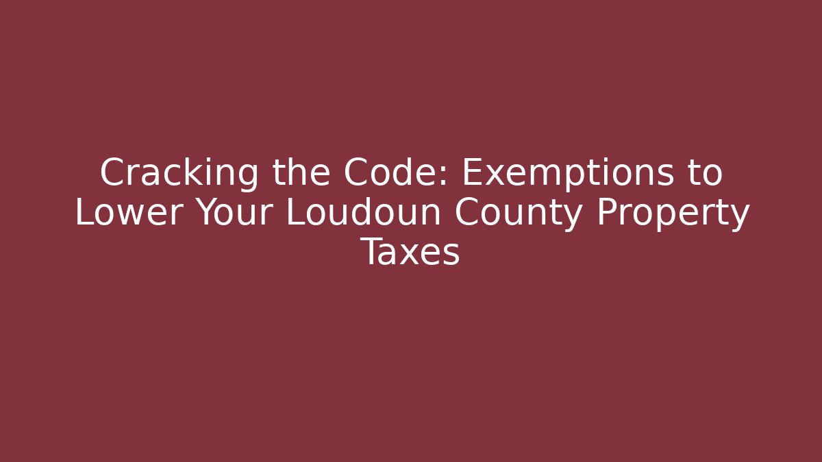 Cracking the Code: Exemptions to Lower Your Loudoun County Property Taxes - Magmic