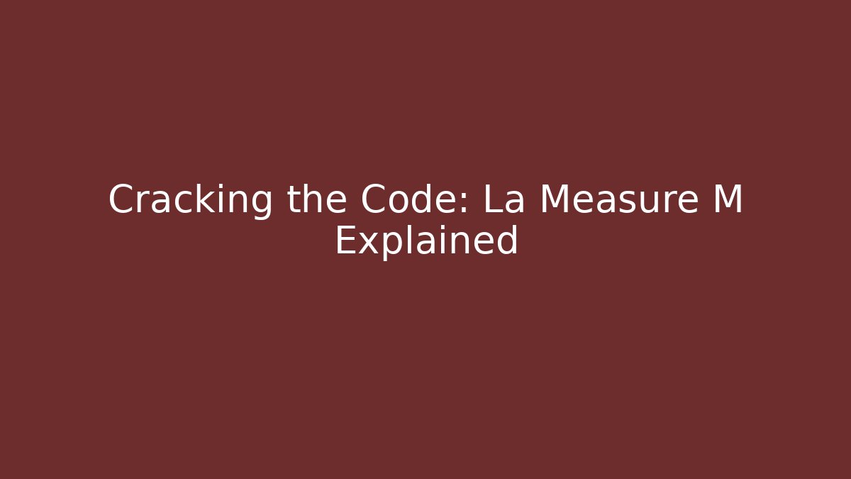 Cracking the Code: La Measure M Explained