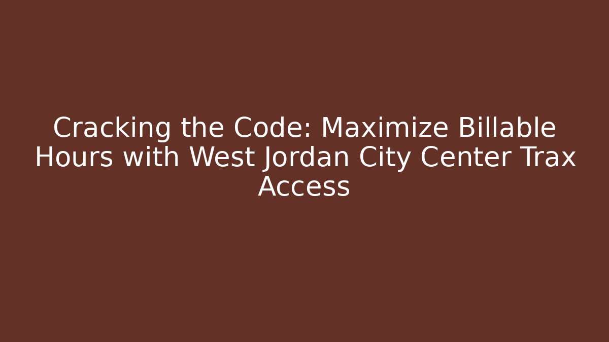 Cracking the Code: Maximize Billable Hours with West Jordan City Center Trax Access