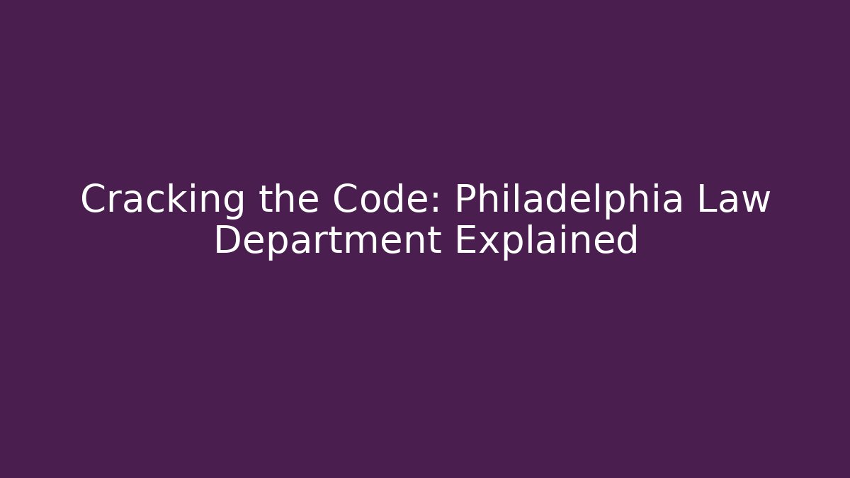 Cracking the Code: Philadelphia Law Department Explained - Magmic