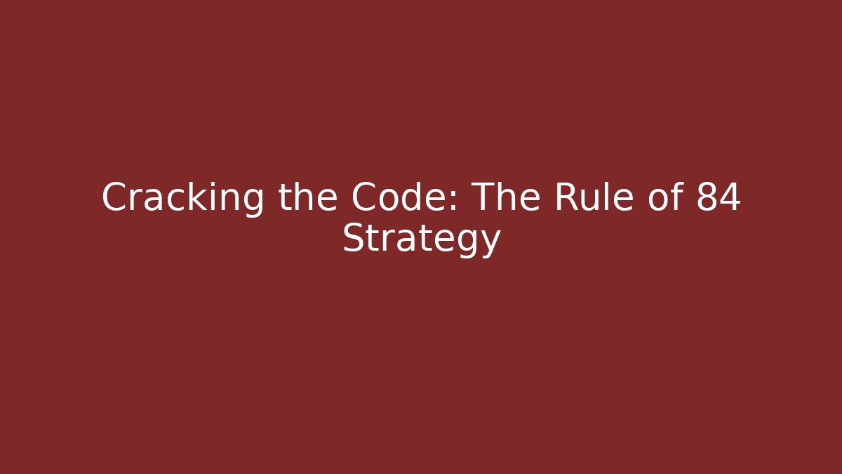 Cracking the Code: The Rule of 84 Strategy - Magmic