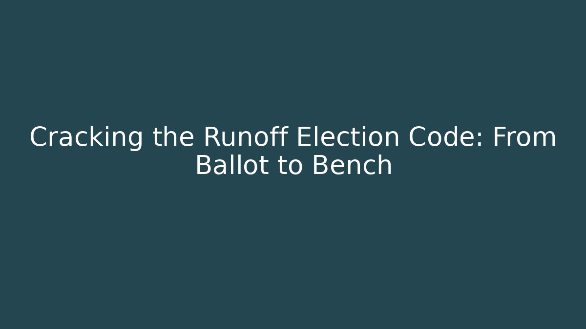 Cracking the Runoff Election Code: From Ballot to Bench - Magmic