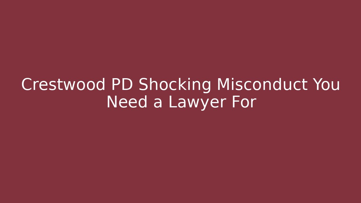 Crestwood PD Shocking Misconduct You Need a Lawyer For - Magmic