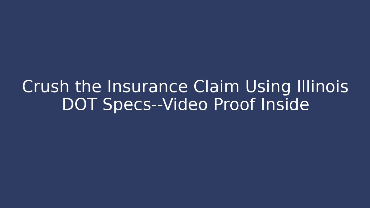 Crush the Insurance Claim Using Illinois DOT Specs—Video Proof Inside - Magmic