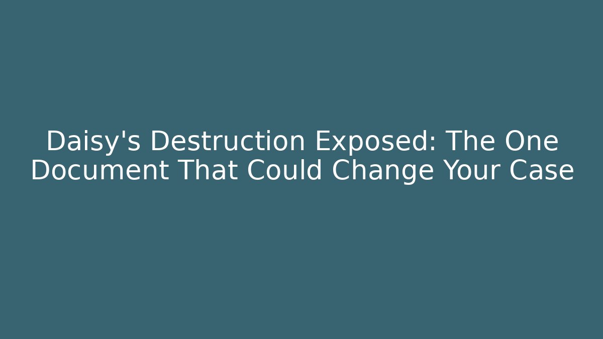 Daisy's Destruction Exposed: The One Document That Could Change Your Case - Magmic