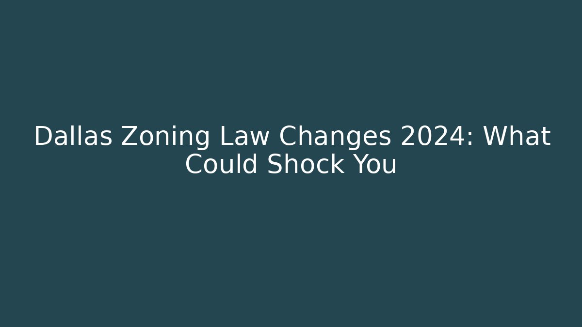 Dallas Zoning Law Changes 2024: What Could Shock You