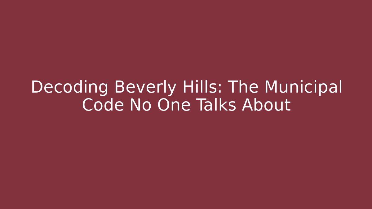 Decoding Beverly Hills: The Municipal Code No One Talks About