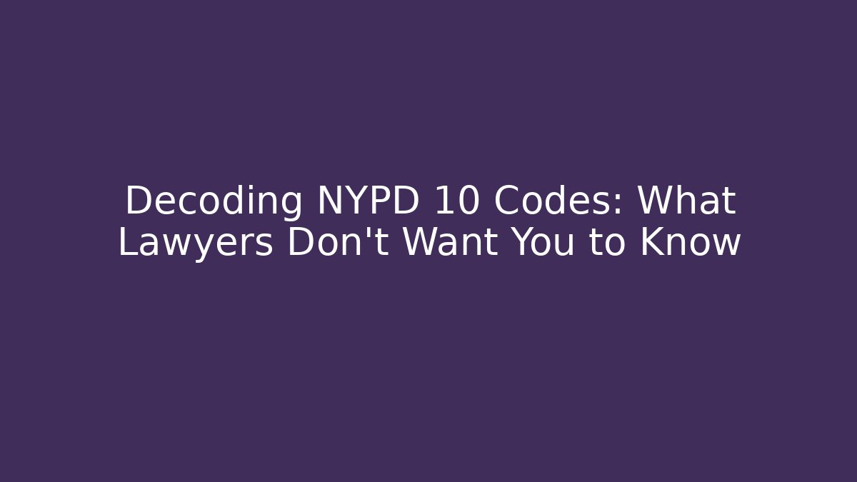 Decoding NYPD 10 Codes: What Lawyers Don’t Want You to Know