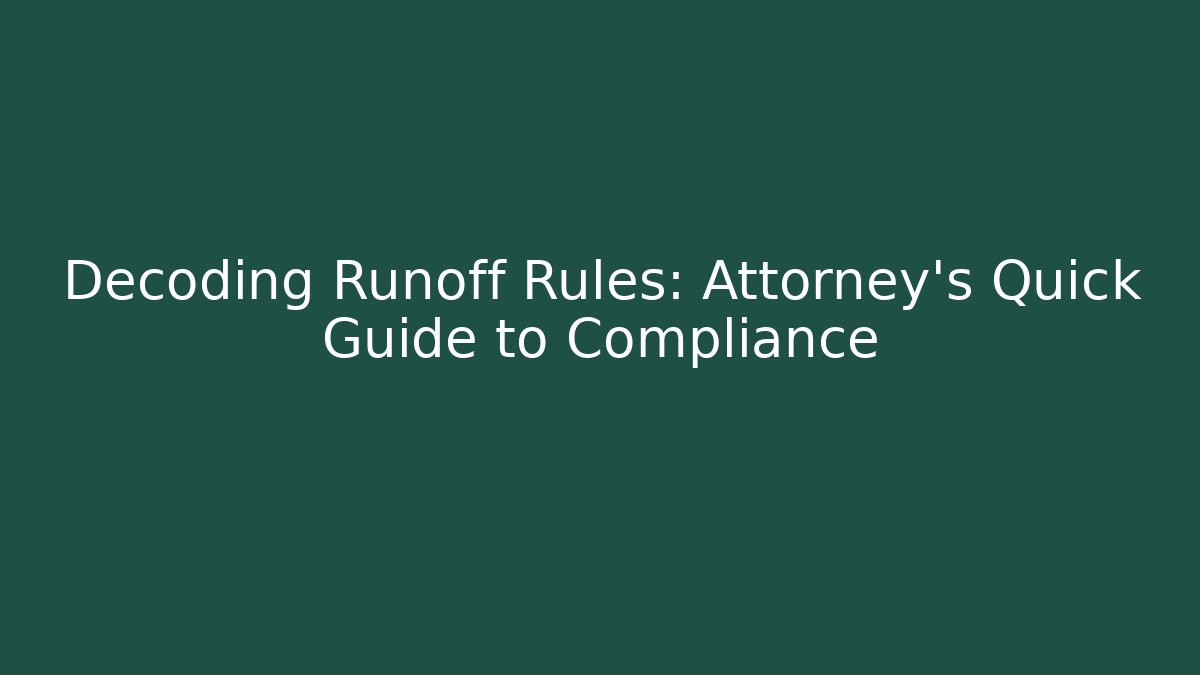 Decoding Runoff Rules: Attorney's Quick Guide to Compliance