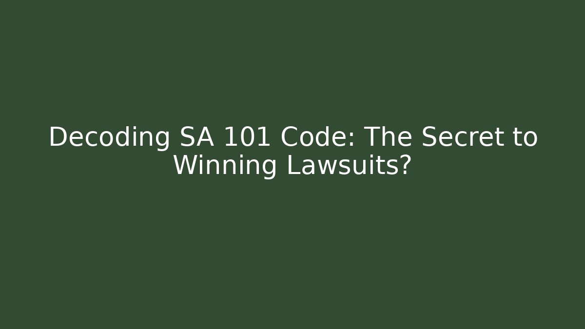 Decoding SA 101 Code: The Secret to Winning Lawsuits? - Magmic