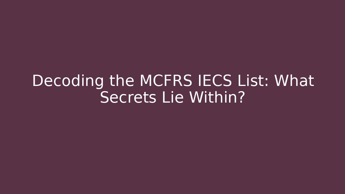 Decoding the MCFRS IECS List: What Secrets Lie Within? - Magmic