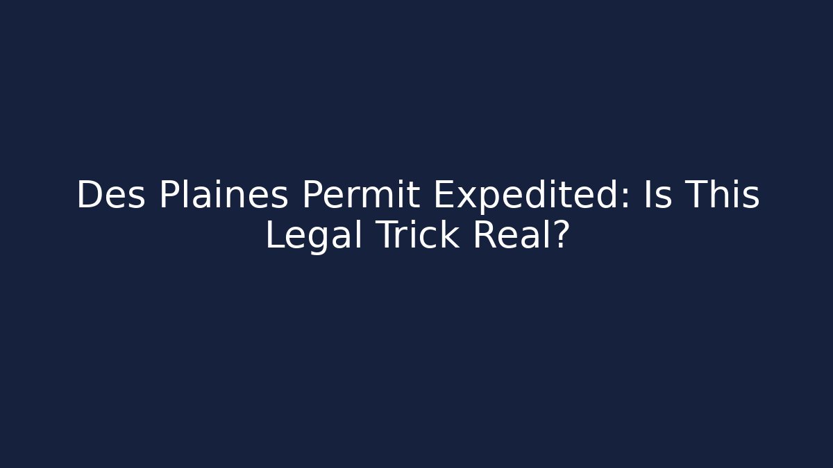 Des Plaines Permit Expedited: Is This Legal Trick Real?