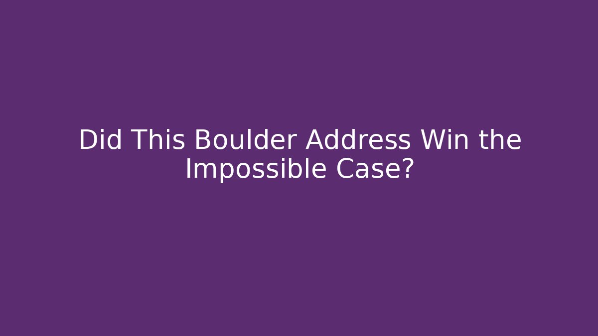 Did This Boulder Address Win the Impossible Case? - Magmic