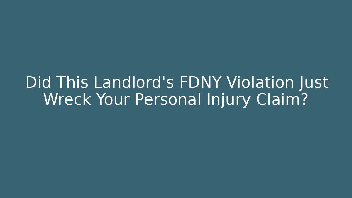Did This Landlord's FDNY Violation Just Wreck Your Personal Injury Claim?