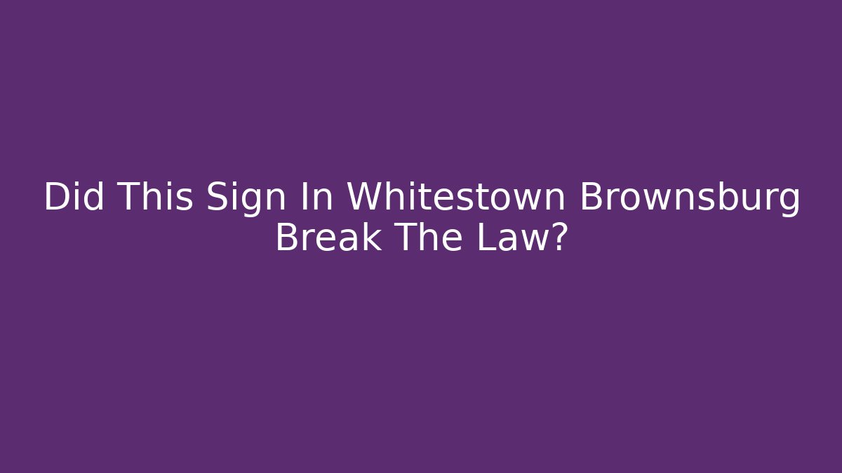 Did This Sign In Whitestown Brownsburg Break The Law?
