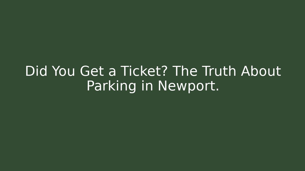 Did You Get a Ticket? The Truth About Parking in Newport.