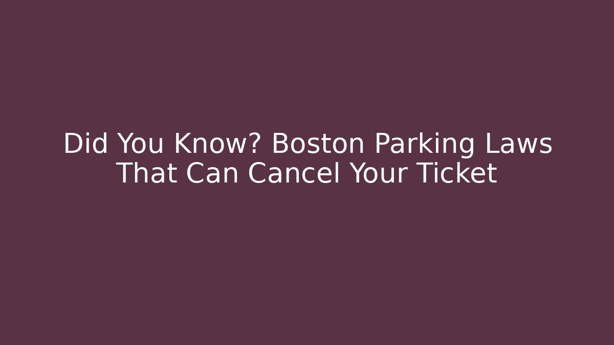 Did You Know? Boston Parking Laws That Can Cancel Your Ticket