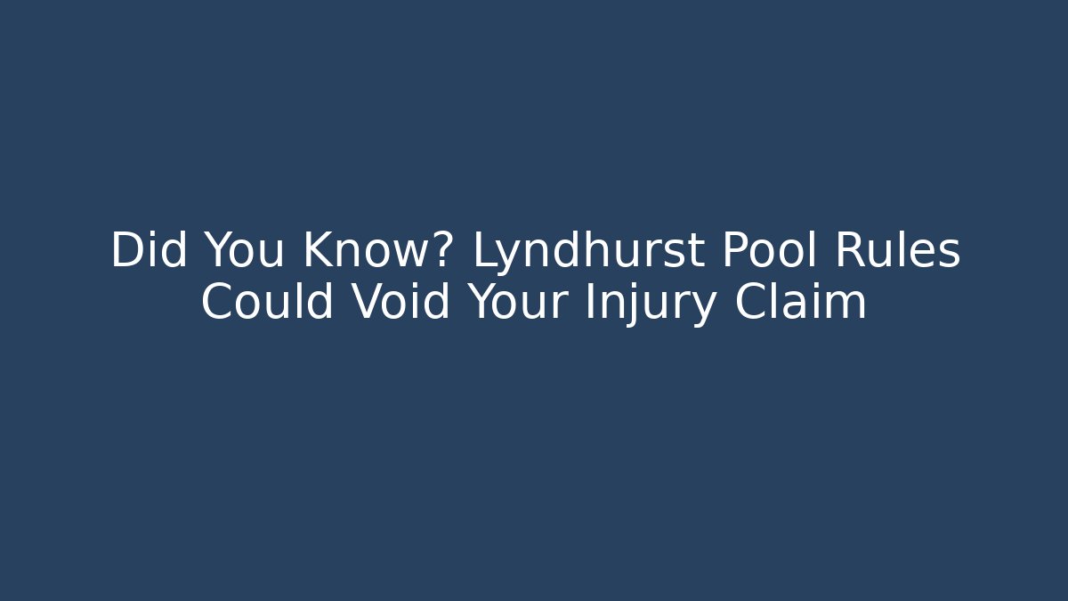 Did You Know? Lyndhurst Pool Rules Could Void Your Injury Claim - Magmic