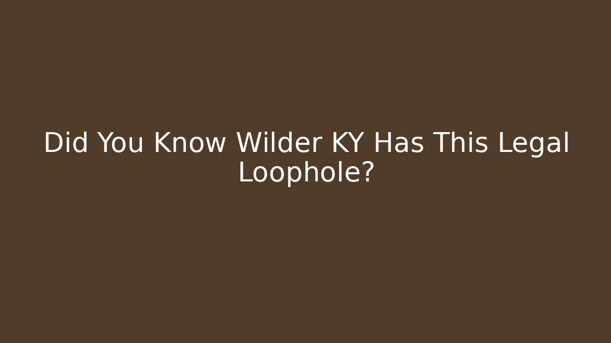 Did You Know Wilder KY Has This Legal Loophole?