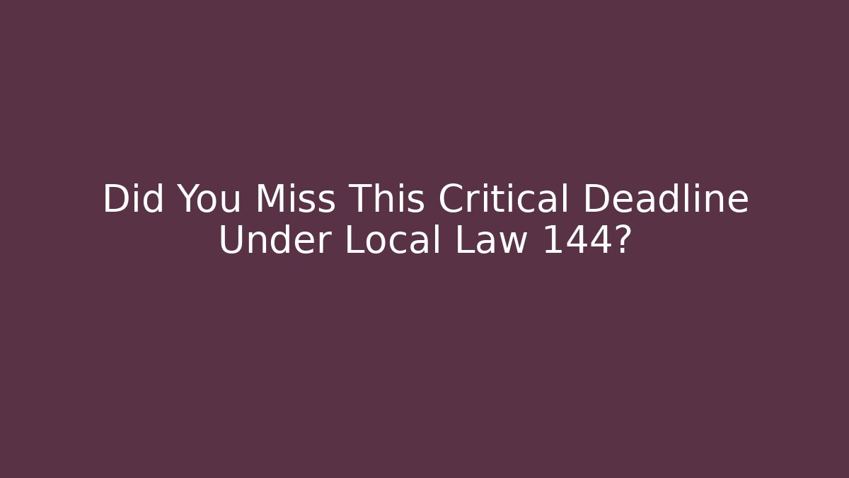 Did You Miss This Critical Deadline Under Local Law 144?