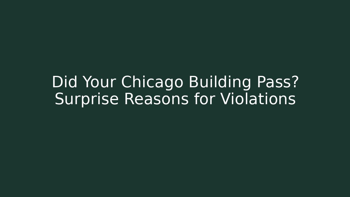 Did Your Chicago Building Pass? Surprise Reasons for Violations