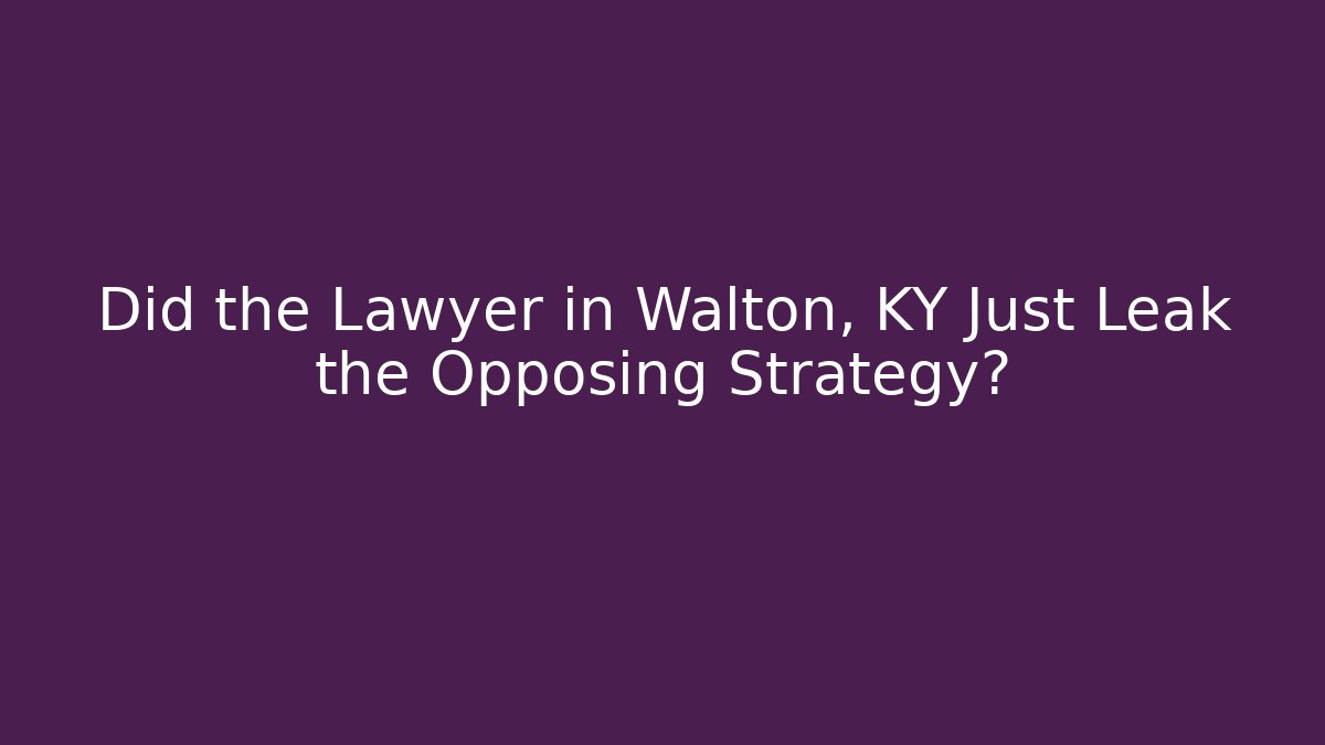 Did the Lawyer in Walton, KY Just Leak the Opposing Strategy?