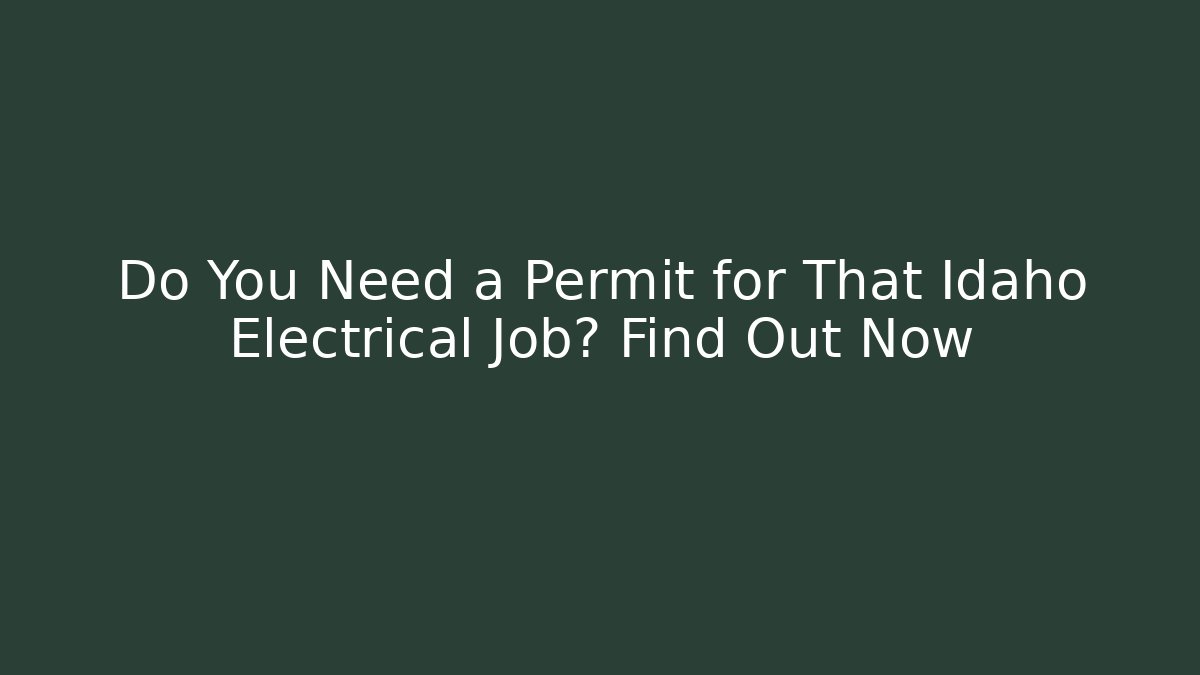 Do You Need a Permit for That Idaho Electrical Job? Find Out Now
