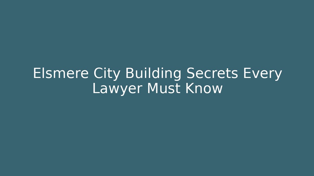 Elsmere City Building Secrets Every Lawyer Must Know
