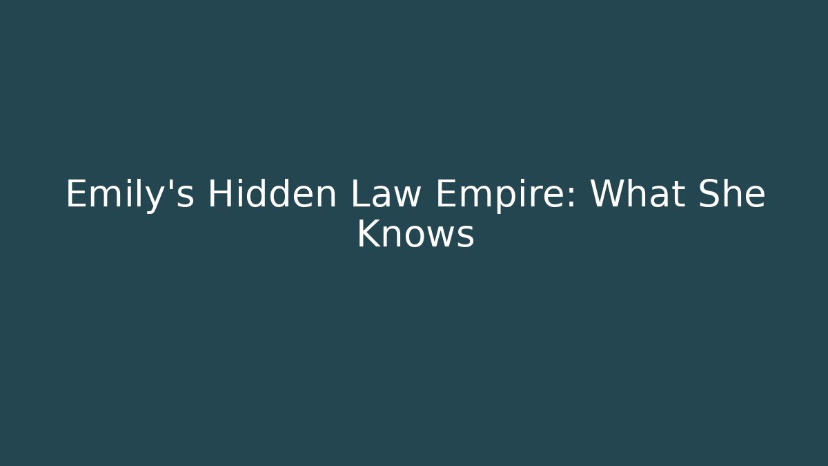 Emily's Hidden Law Empire: What She Knows