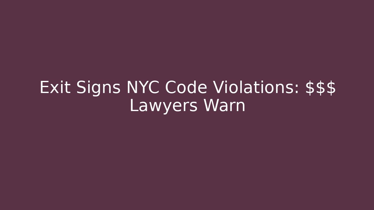 Exit Signs NYC Code Violations: $$$ Lawyers Warn - Magmic