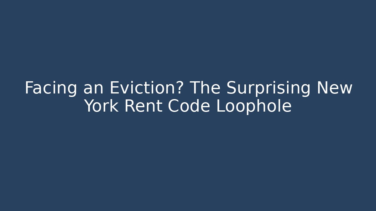 Facing an Eviction? The Surprising New York Rent Code Loophole - Magmic