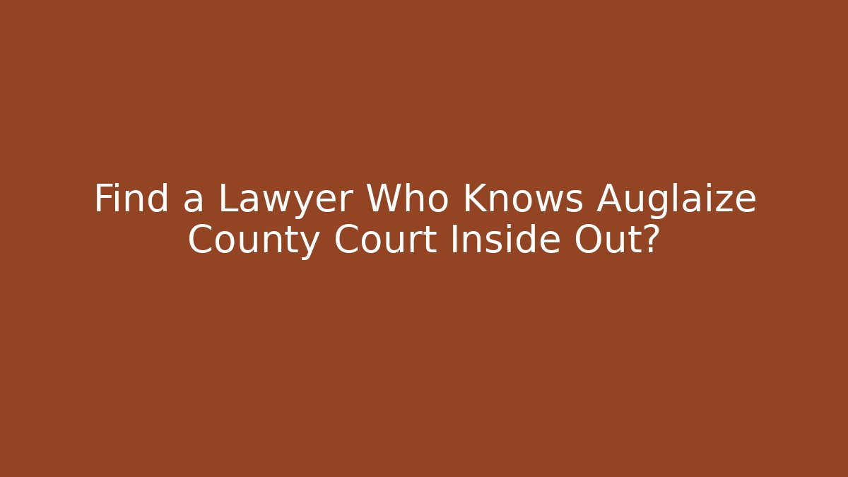 Find a Lawyer Who Knows Auglaize County Court Inside Out?