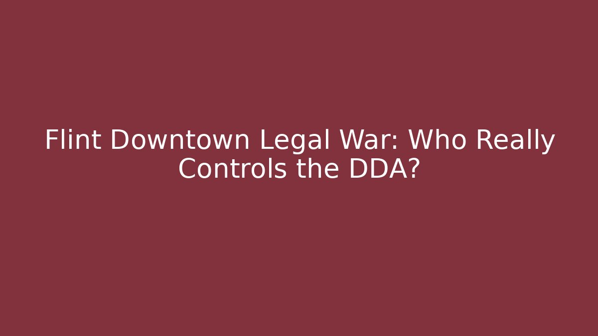 Flint Downtown Legal War: Who Really Controls the DDA?